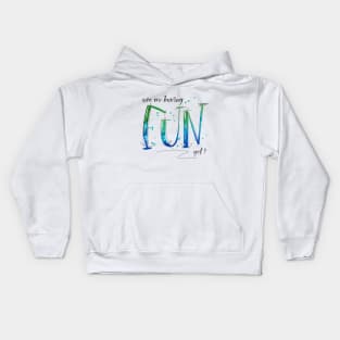 Having Fun Yet? Kids Hoodie